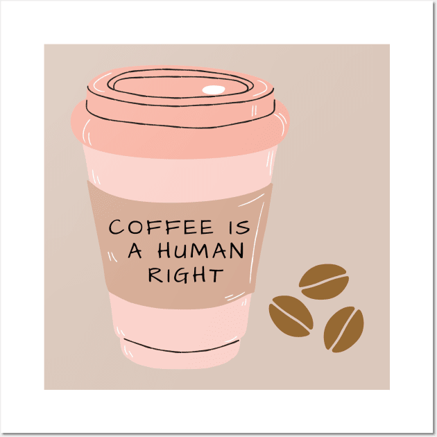 Coffee Is a Human Right (Travel Mug) Wall Art by Bizzie Creations